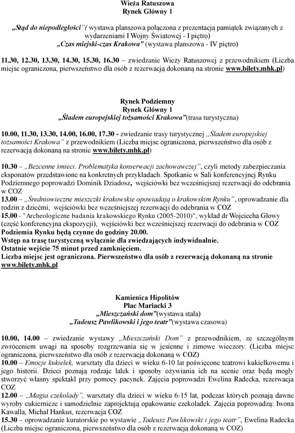 bilety.mhk.pl) Rynek Podziemny Rynek Główny 1 Śladem europejskiej tożsamości Krakowa (trasa turystyczna) 10.00, 11.30, 13.30, 14.00, 16.00, 17.