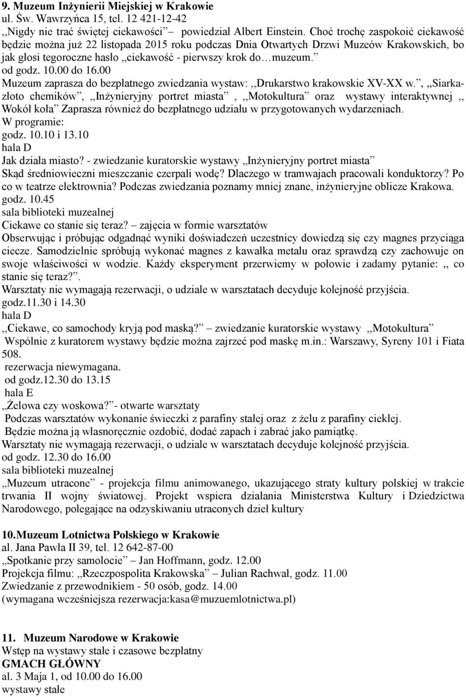 10.00 do 16.00 Muzeum zaprasza do bezpłatnego zwiedzania wystaw:,,drukarstwo krakowskie XV-XX w.