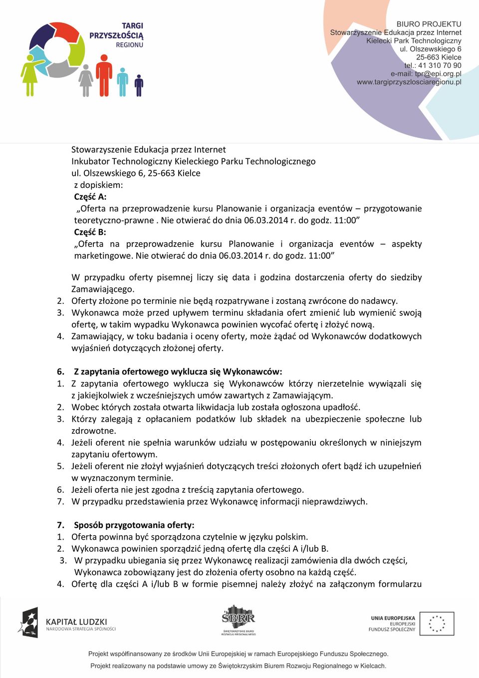 11:00 Część B: Oferta na przeprowadzenie kursu Planowanie i organizacja eventów aspekty marketingowe. Nie otwierać do dnia 06.03.2014 r. do godz.