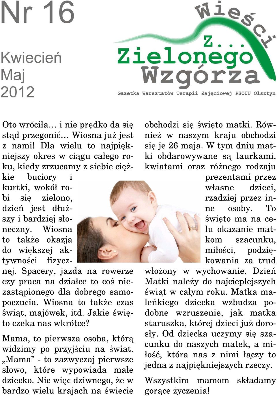 Wiosna to także okazja do większej aktywności fizycznej. Spacery, jazda na rowerze czy praca na działce to coś niezastąpionego dla dobrego samopoczucia. Wiosna to także czas świąt, majówek, itd.