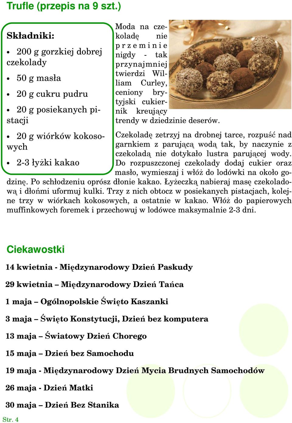 przynajmniej twierdzi William Curley, ceniony brytyjski cukiernik kreujący trendy w dziedzinie deserów.