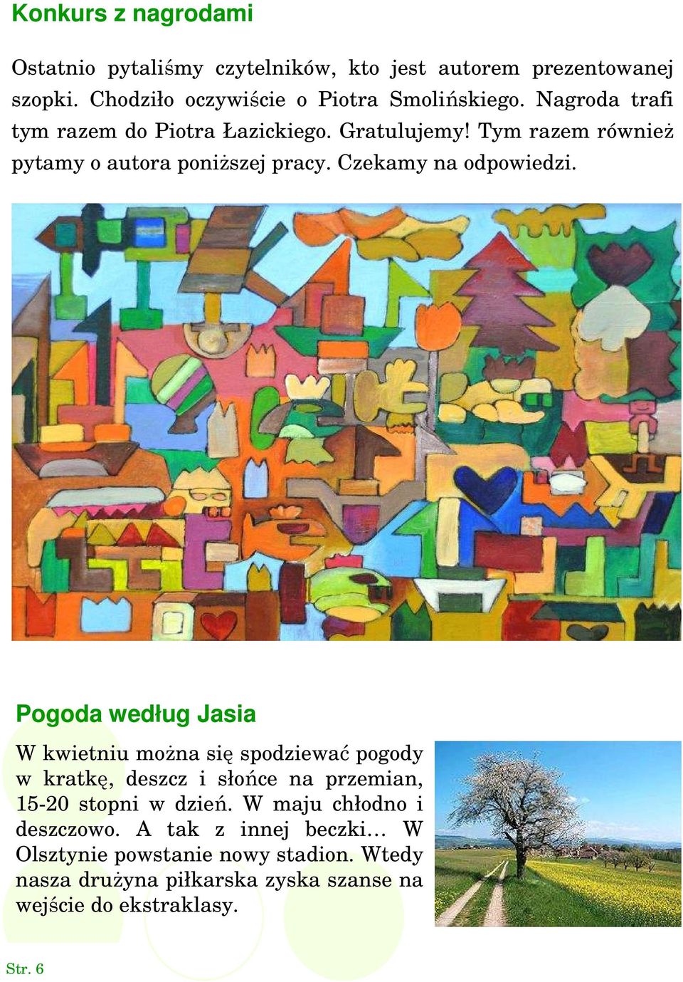Pogoda według Jasia W kwietniu można się spodziewać pogody w kratkę, deszcz i słońce na przemian, 15-20 stopni w dzień.