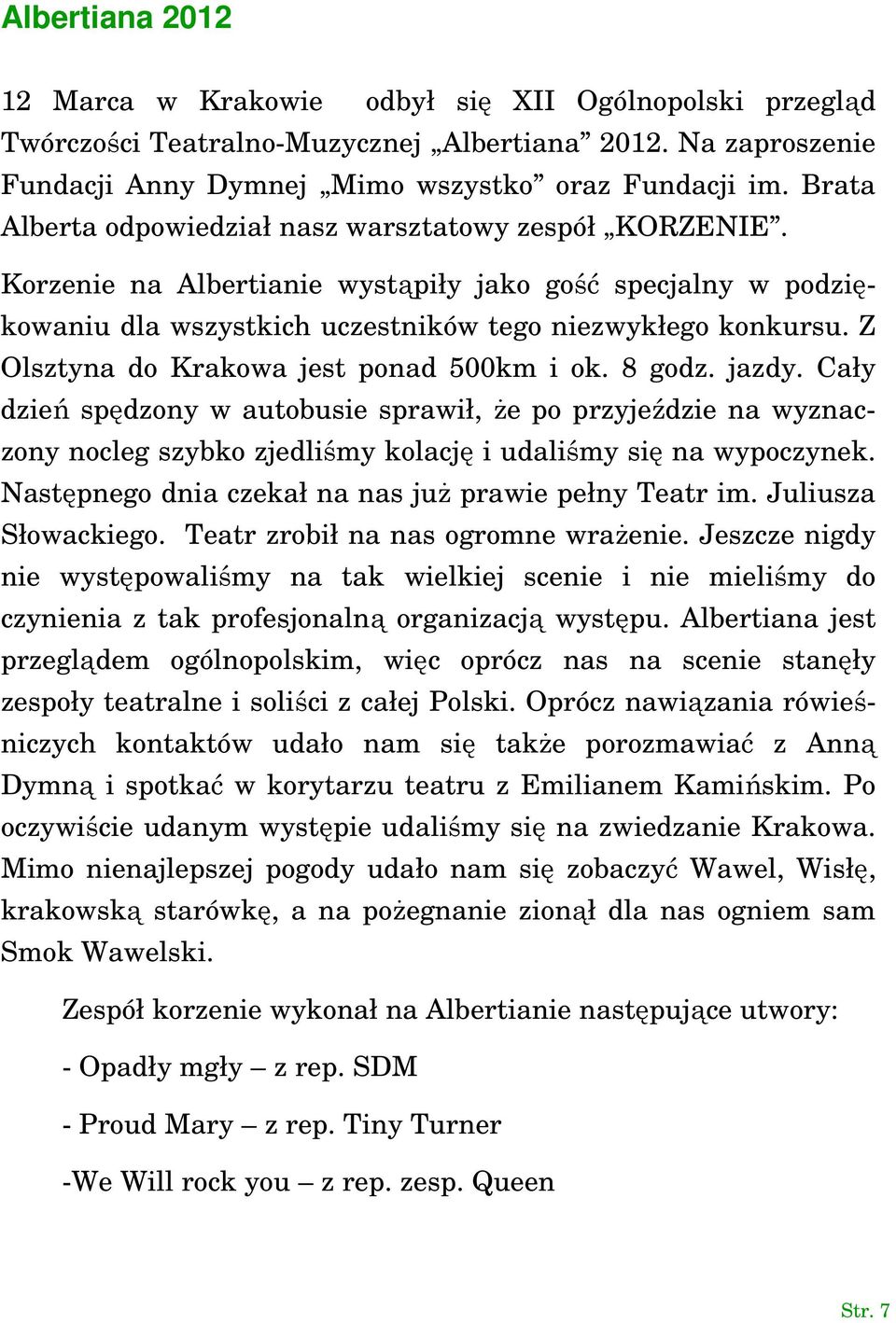 Z Olsztyna do Krakowa jest ponad 500km i ok. 8 godz. jazdy. Cały dzień spędzony w autobusie sprawił, że po przyjeździe na wyznaczony nocleg szybko zjedliśmy kolację i udaliśmy się na wypoczynek.