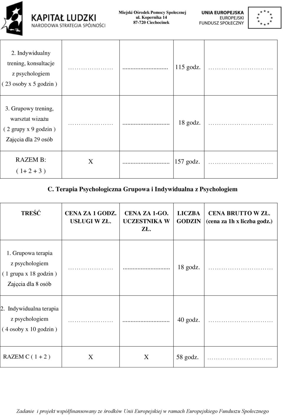 Terapia Psychologiczna Grupowa i Indywidualna z Psychologiem CENA ZA 1-GO. UCZESTNIKA W ZŁ. GODZIN (cena za 1h x liczba godz.) 1.