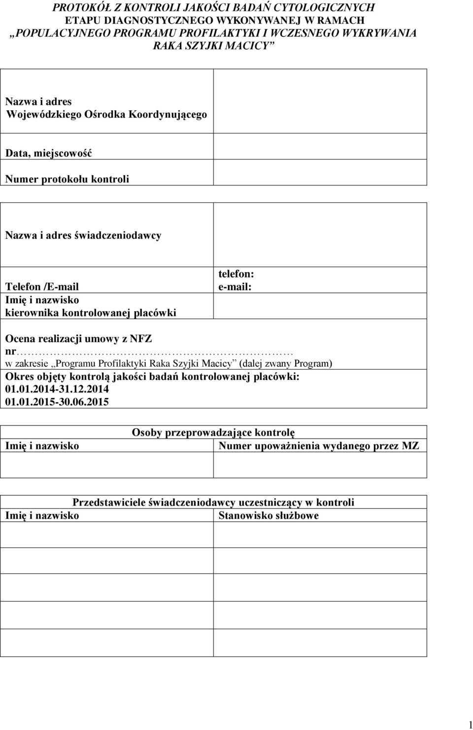 e-mail: Ocena realizacji umowy z NFZ nr w zakresie Programu Profilaktyki Raka Szyjki Macicy (dalej zwany Program) Okres objęty kontrolą jakości kontrolowanej placówki: 01.01.2014-31.