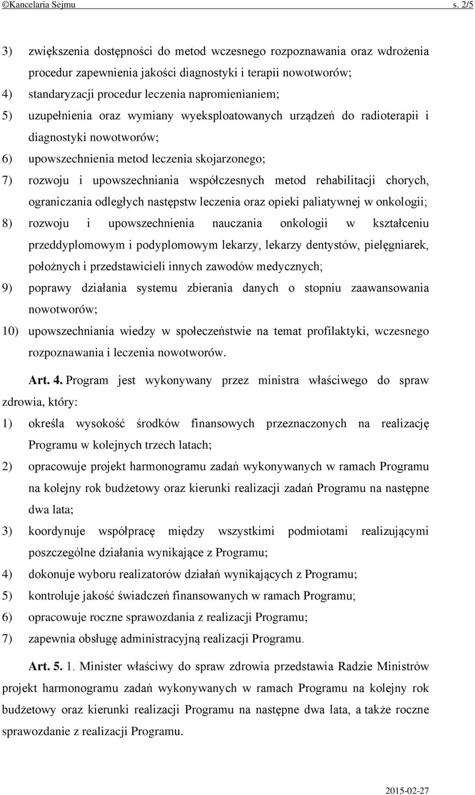 uzupełnienia oraz wymiany wyeksploatowanych urządzeń do radioterapii i diagnostyki nowotworów; 6) upowszechnienia metod leczenia skojarzonego; 7) rozwoju i upowszechniania współczesnych metod