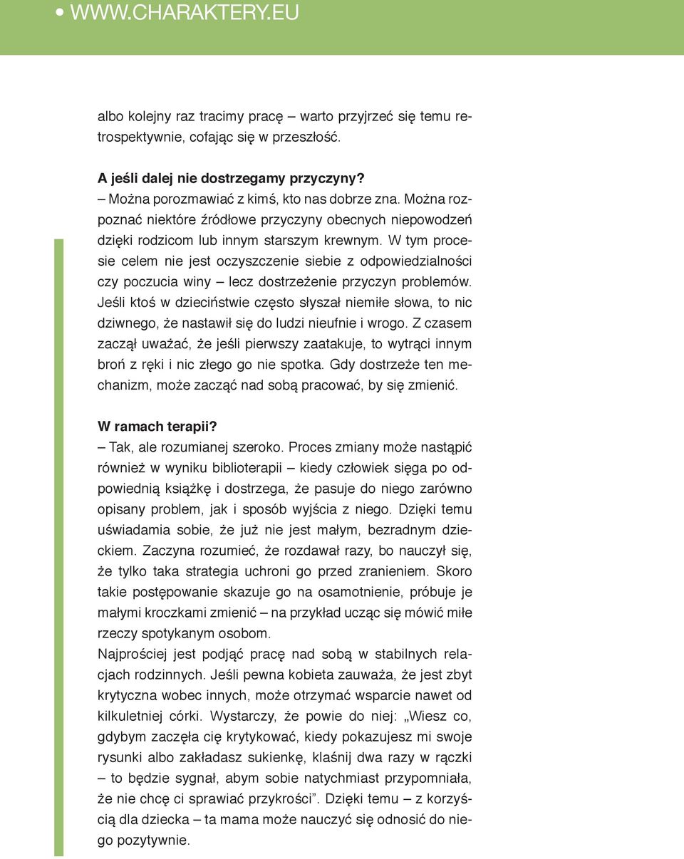 W tym procesie celem nie jest oczyszczenie siebie z odpowiedzialności czy poczucia winy lecz dostrzeżenie przyczyn problemów.