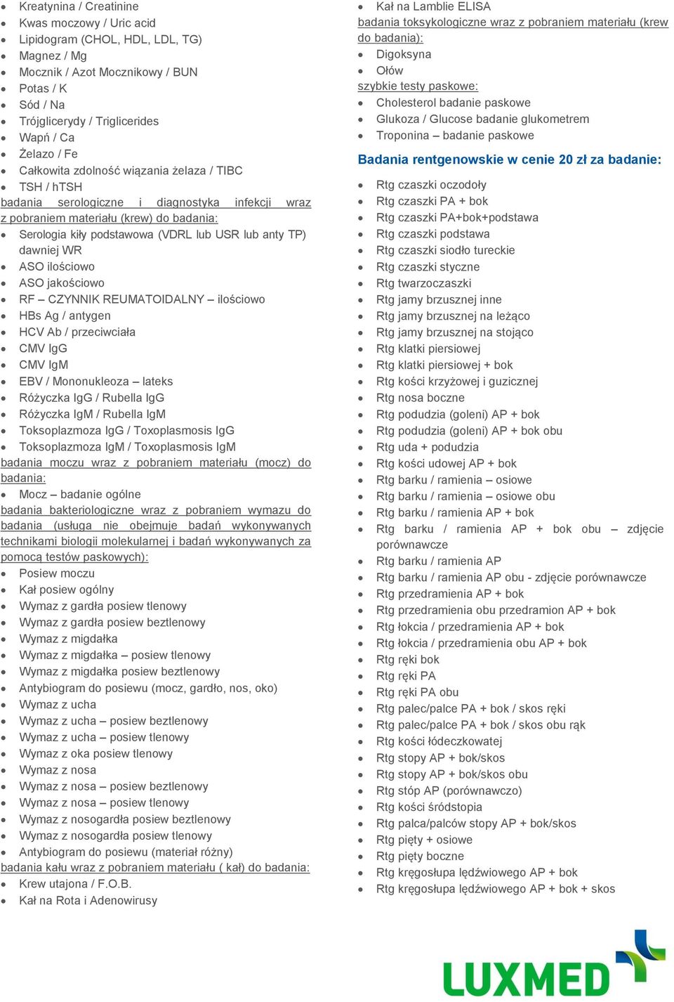 dawniej WR ASO ilościowo ASO jakościowo RF CZYNNIK REUMATOIDALNY ilościowo HBs Ag / antygen HCV Ab / przeciwciała CMV IgG CMV IgM EBV / Mononukleoza lateks Różyczka IgG / Rubella IgG Różyczka IgM /
