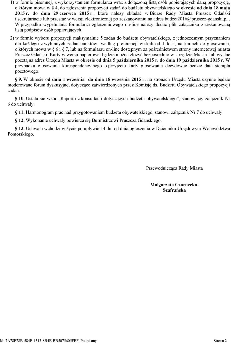 , które należy składać w Biurze Rady Miasta Pruszcz Gdański i sekretariacie lub przesłać w wersji elektronicznej po zeskanowaniu na adres budzet2016@pruszcz-gdanski.pl.