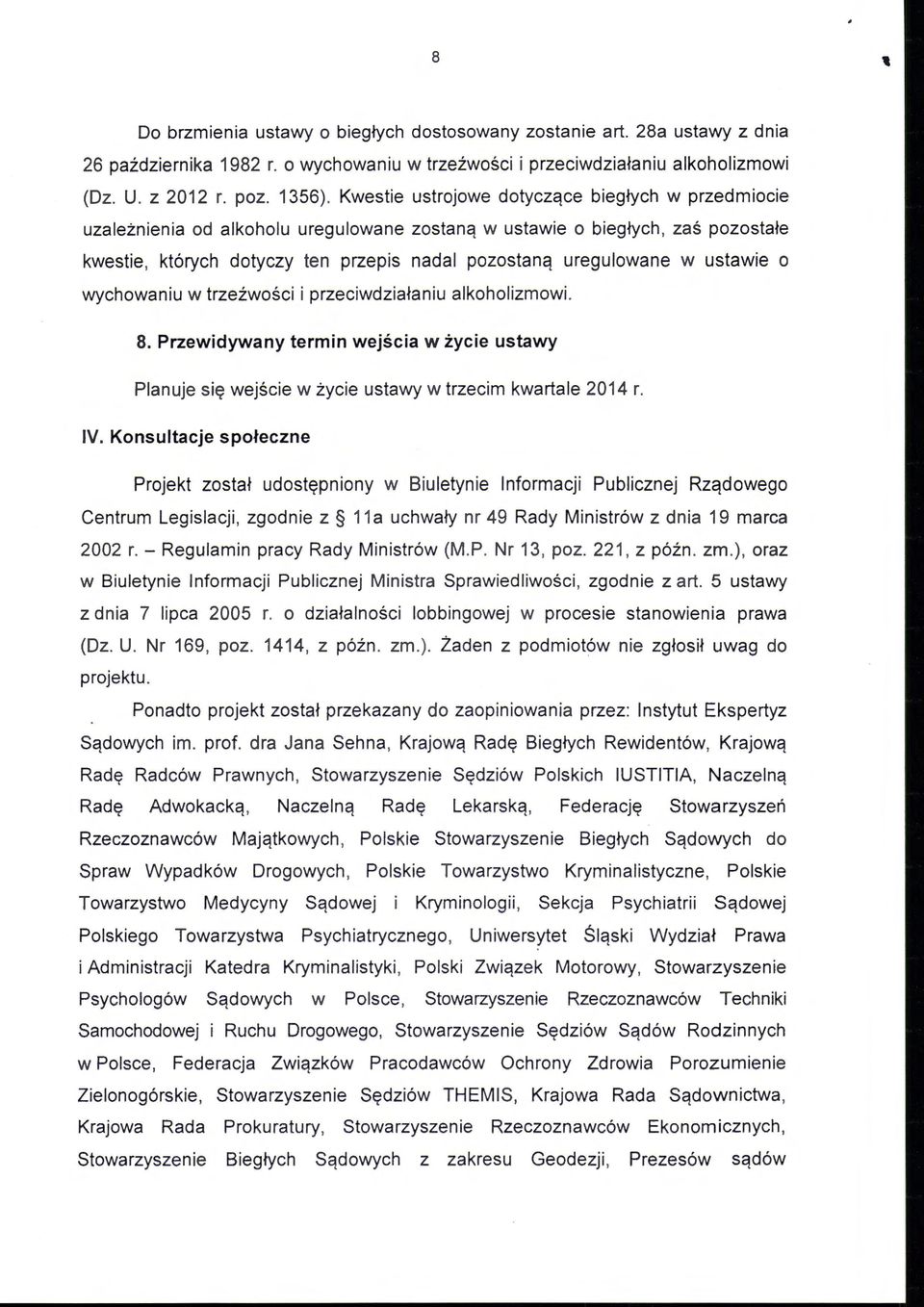 ustawie o wychowaniu w trzeźwości i przeciwdziałaniu alkoholizmowi. 8. Przewidywany termin wejścia w życie ustawy Planuje się wejście w życie ustawy w trzecim kwartale 2014 r. IV.
