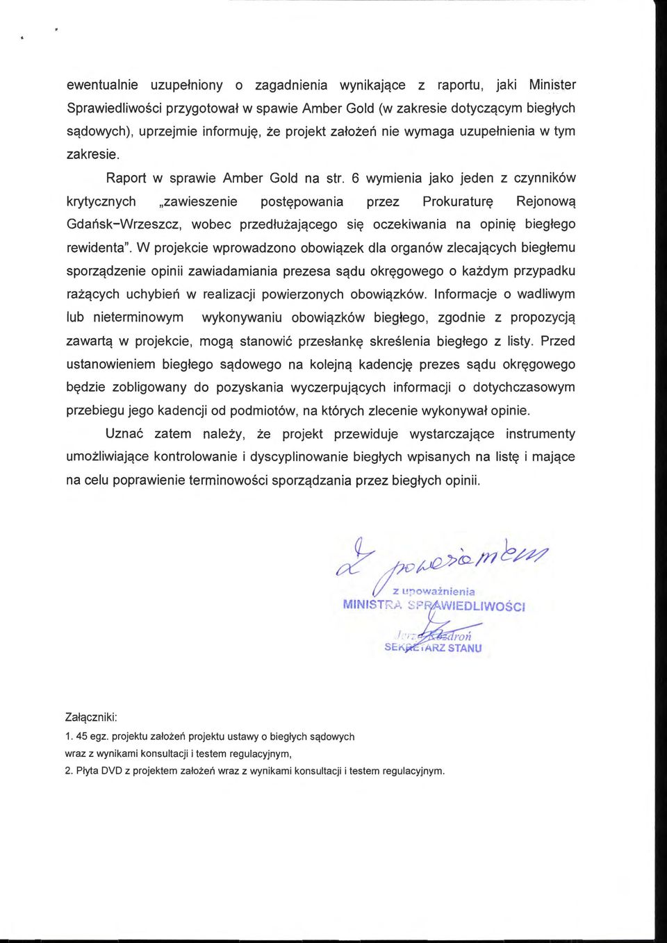 6 wymienia jako jeden z czynników krytycznych "zawieszenie postępowania przez Prokuraturę Rejonową Gdańsk-Wrzeszcz, wobec przedłużającego się oczekiwania na opinię biegłego rewidenta".