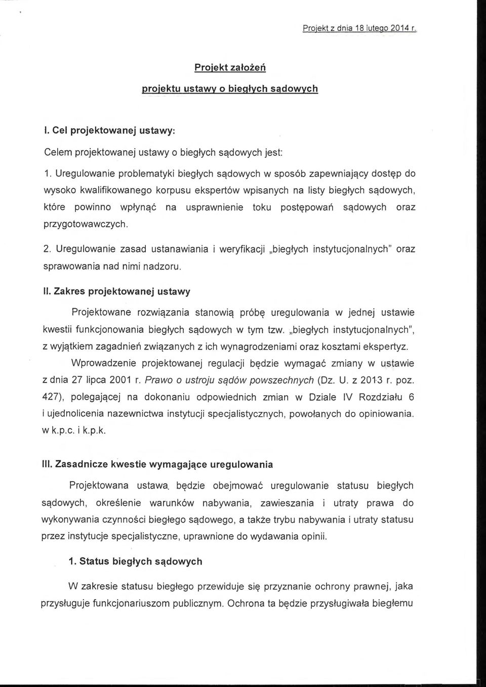 postępowań sądowych oraz przygotowawczych. 2. Uregulowanie zasad ustanawiania i weryfikacji "biegłych instytucjonalnych" oraz sprawowania nad nimi nadzoru. 11.