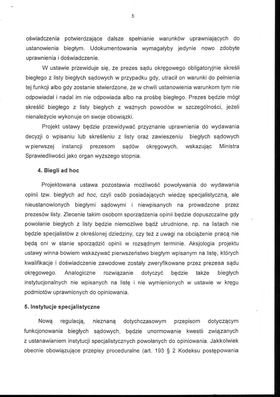 stwierdzone, że w chwili ustanowienia warunkom tym nie odpowiadał i nadal im nie odpowiada albo na prośbę biegłego.