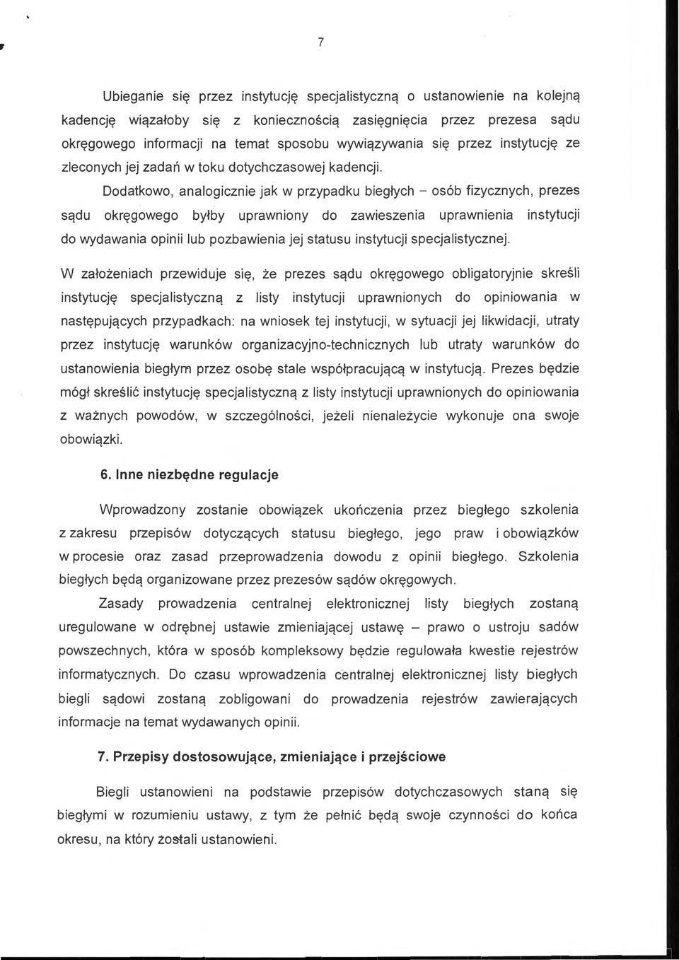 Dodatkowo, analogicznie jak w przypadku biegłych - osób fizycznych, prezes sądu okręgowego byłby uprawniony do zawieszenia uprawnienia instytucji do wydawania opinii lub pozbawienia jej statusu