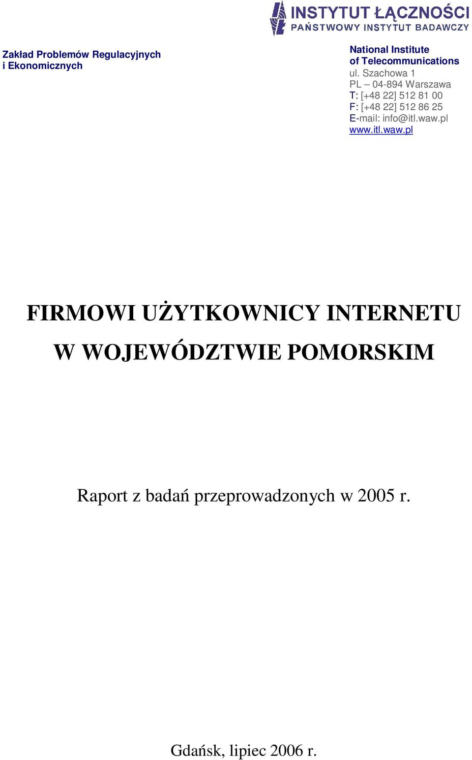 Szachowa 1 PL 4-894 Warszawa T: [+48 22] 512 81 F: [+48 22] 512 86 25 E-mail:
