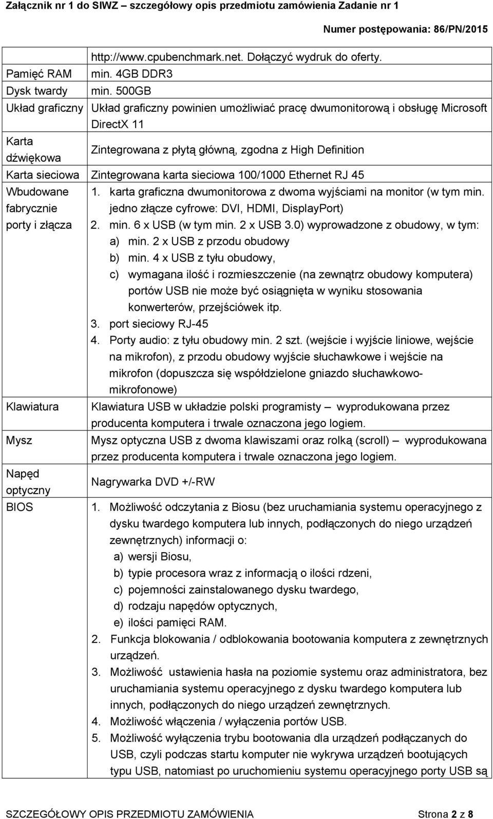 Zintegrowana karta sieciowa 100/1000 Ethernet RJ 45 Wbudowane 1. karta graficzna dwumonitorowa z dwoma wyjściami na monitor (w tym min.