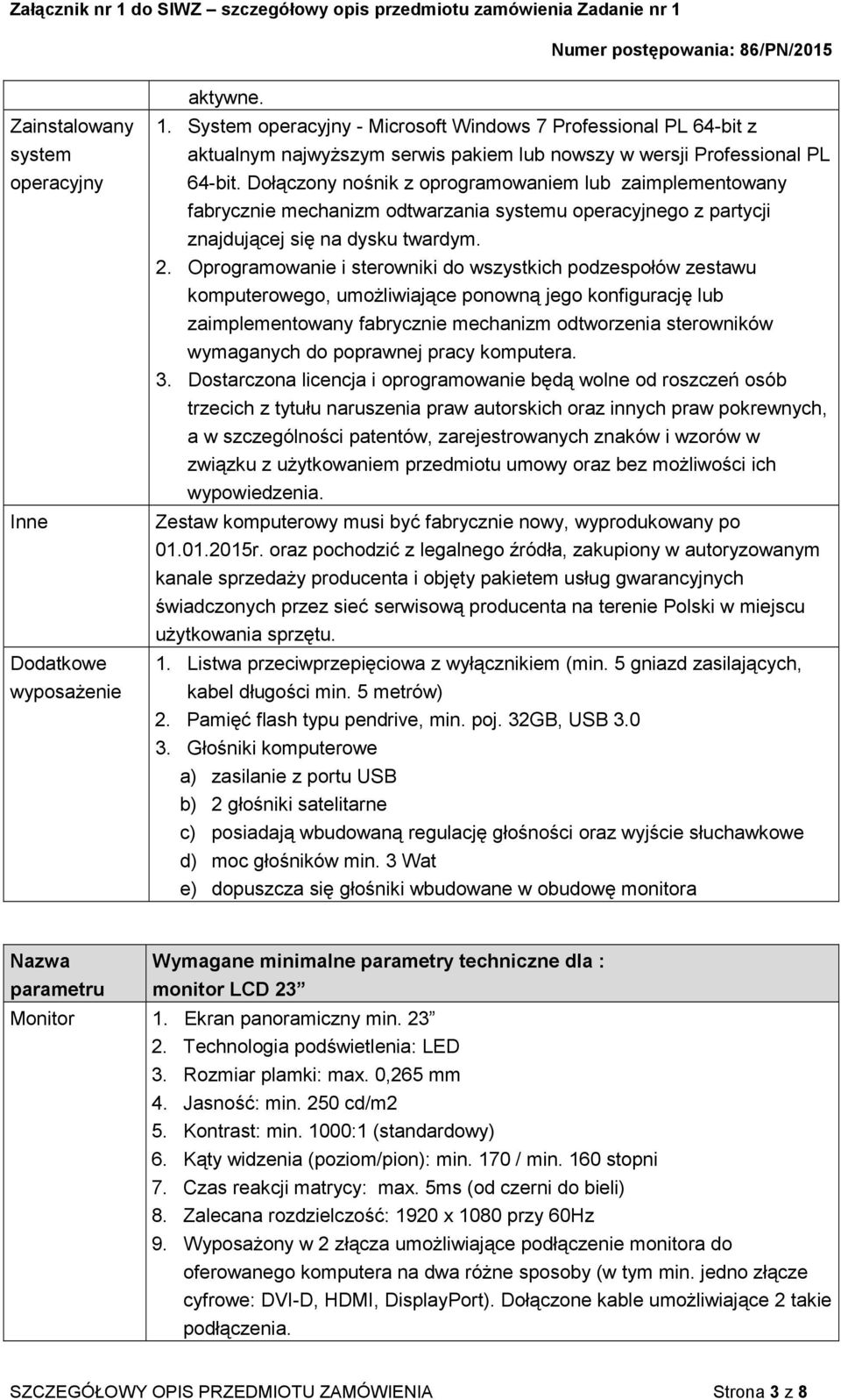 Dołączony nośnik z oprogramowaniem lub zaimplementowany fabrycznie mechanizm odtwarzania systemu operacyjnego z partycji znajdującej się na dysku twardym. 2.