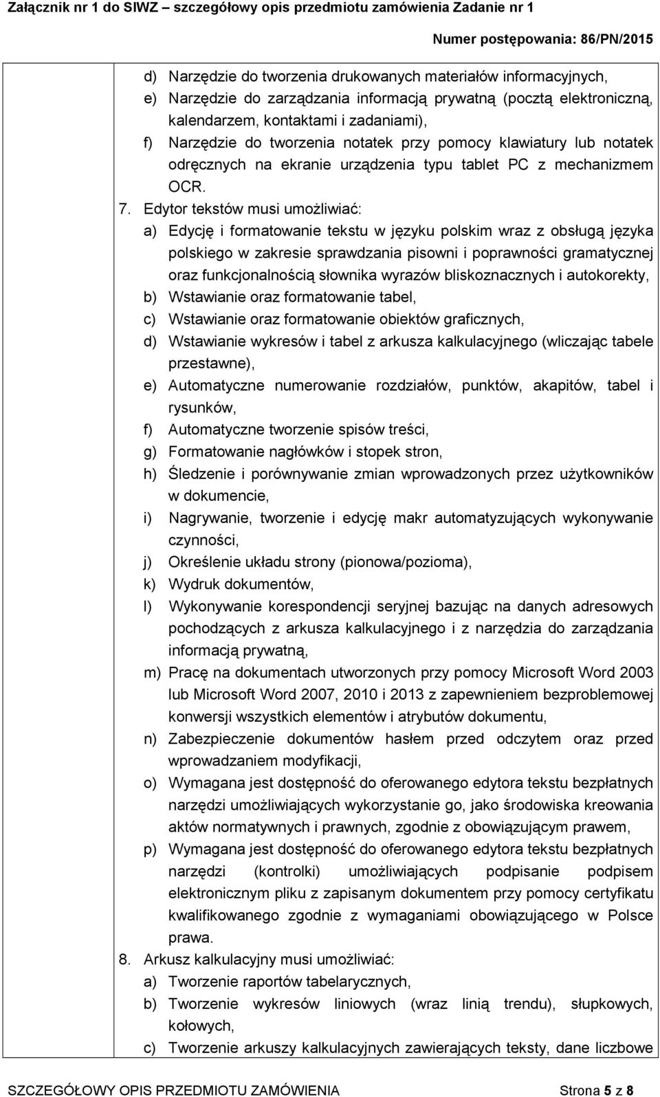 Edytor tekstów musi umożliwiać: a) Edycję i formatowanie tekstu w języku polskim wraz z obsługą języka polskiego w zakresie sprawdzania pisowni i poprawności gramatycznej oraz funkcjonalnością