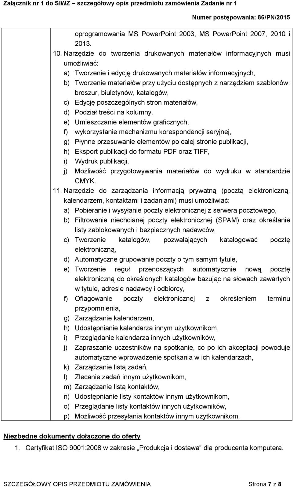 szablonów: broszur, biuletynów, katalogów, c) Edycję poszczególnych stron materiałów, d) Podział treści na kolumny, e) Umieszczanie elementów graficznych, f) wykorzystanie mechanizmu korespondencji