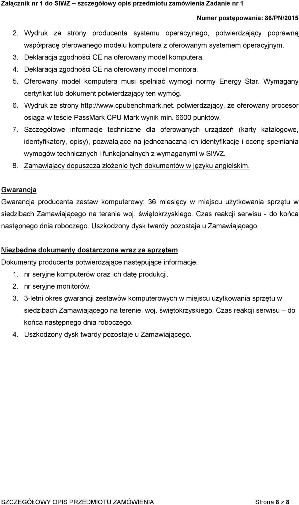 Wymagany certyfikat lub dokument potwierdzający ten wymóg. 6. Wydruk ze strony http://www.cpubenchmark.net. potwierdzający, że oferowany procesor osiąga w teście PassMark CPU Mark wynik min.