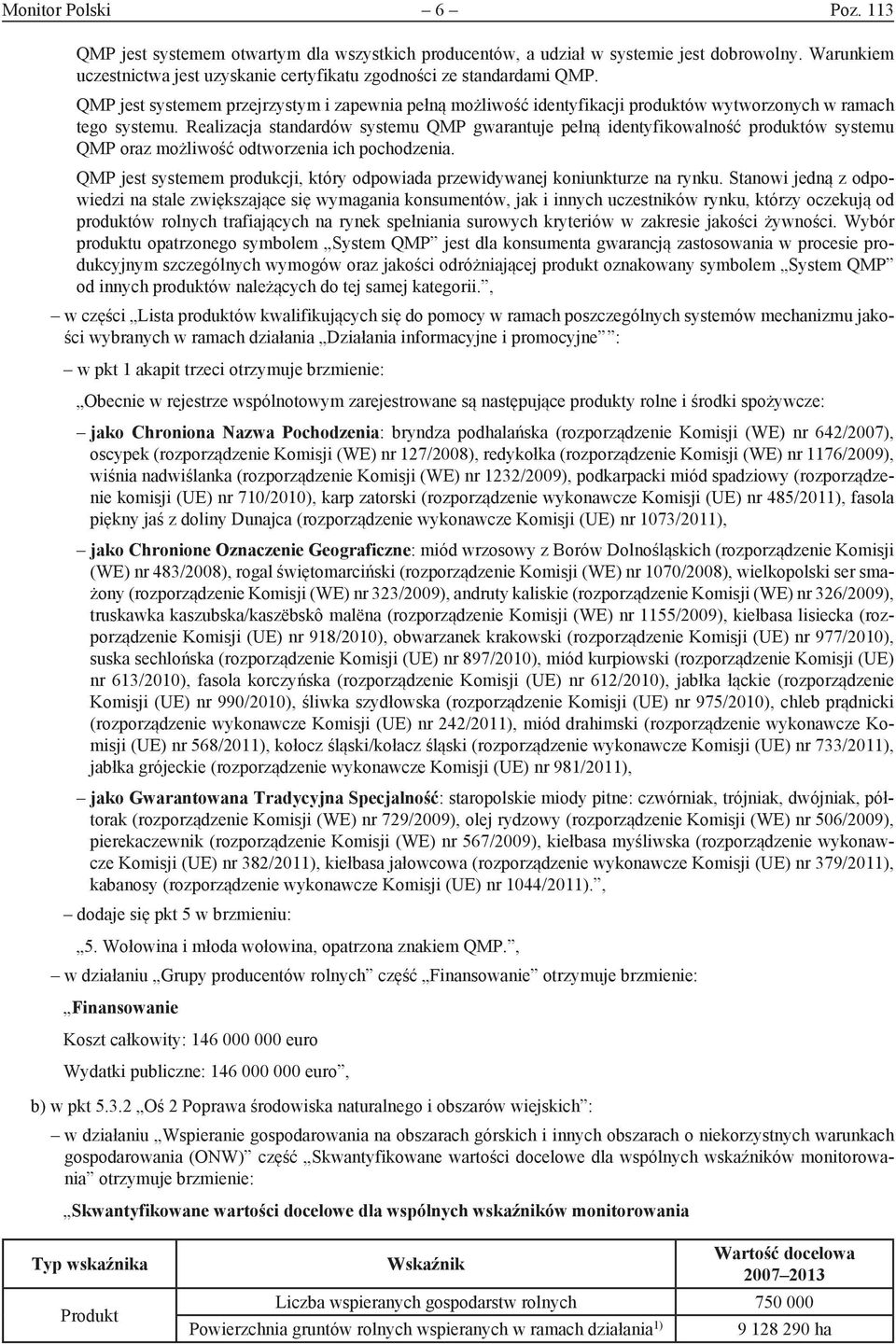 Realizacja standardów systemu QMP gwarantuje pełną identyfikowalność produktów systemu QMP oraz możliwość odtworzenia ich pochodzenia.