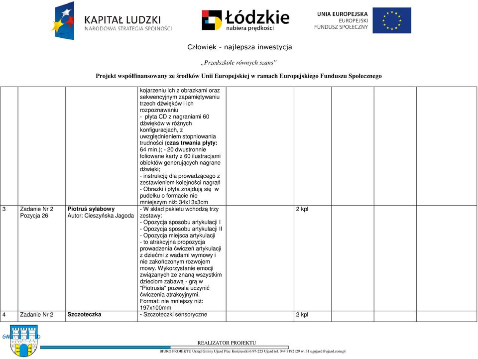 ); - 20 dwustronnie foliowane karty z 60 ilustracjami obiektów generujących nagrane dźwięki; - instrukcję dla prowadzącego z zestawieniem kolejności nagrań - Obrazki i płyta znajdują się w pudełku o