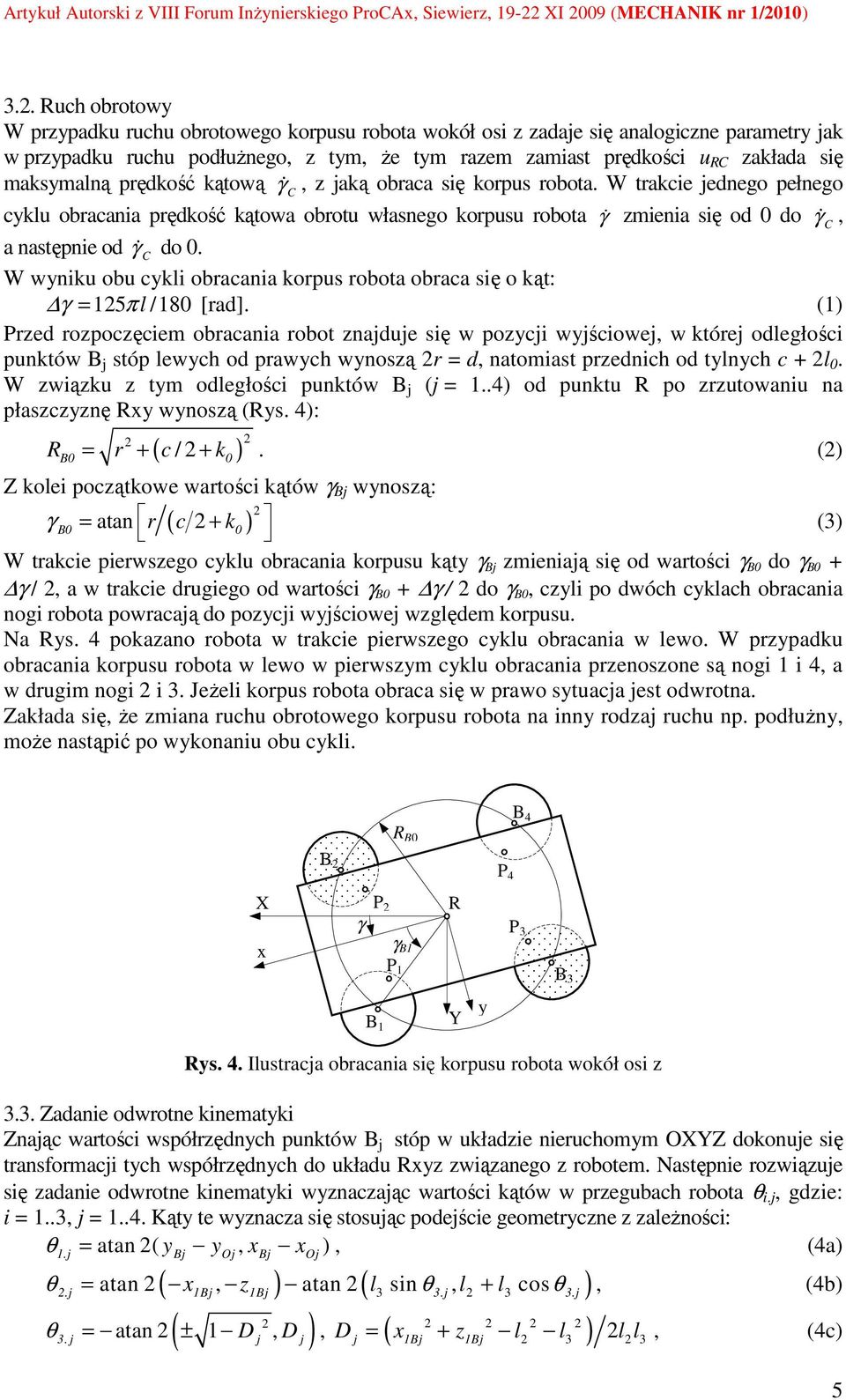 W wniku obu ckli obracania korpus robota obraca się o kąt: γ = 15 πl /180 [rad].