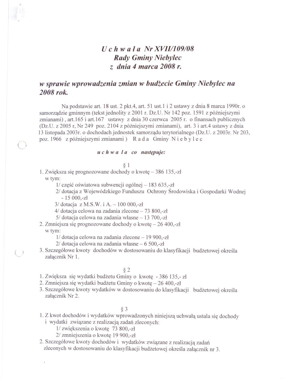 o finansach publicznych (Dz.U. z 2005 r, Nr 249 poz. 2104 z pózniejszymi zmianami), art. 3 i art.4 ustawy z dnia 13 listopada 2003r. o dochodach jednostek samorzadu terytorialnego (Dz. U. z 2003r.