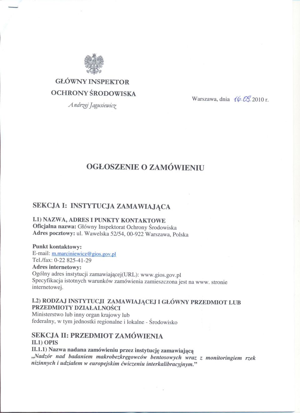 lfax: 0-22825-41-29 Adres internetowy: Ogólny adres instytucji zamawiajacej(url): www.gios.gov.pl Specyfikacja istotnych warunków zamówienia zamieszczona jest na www. stronie internetowej. 1.