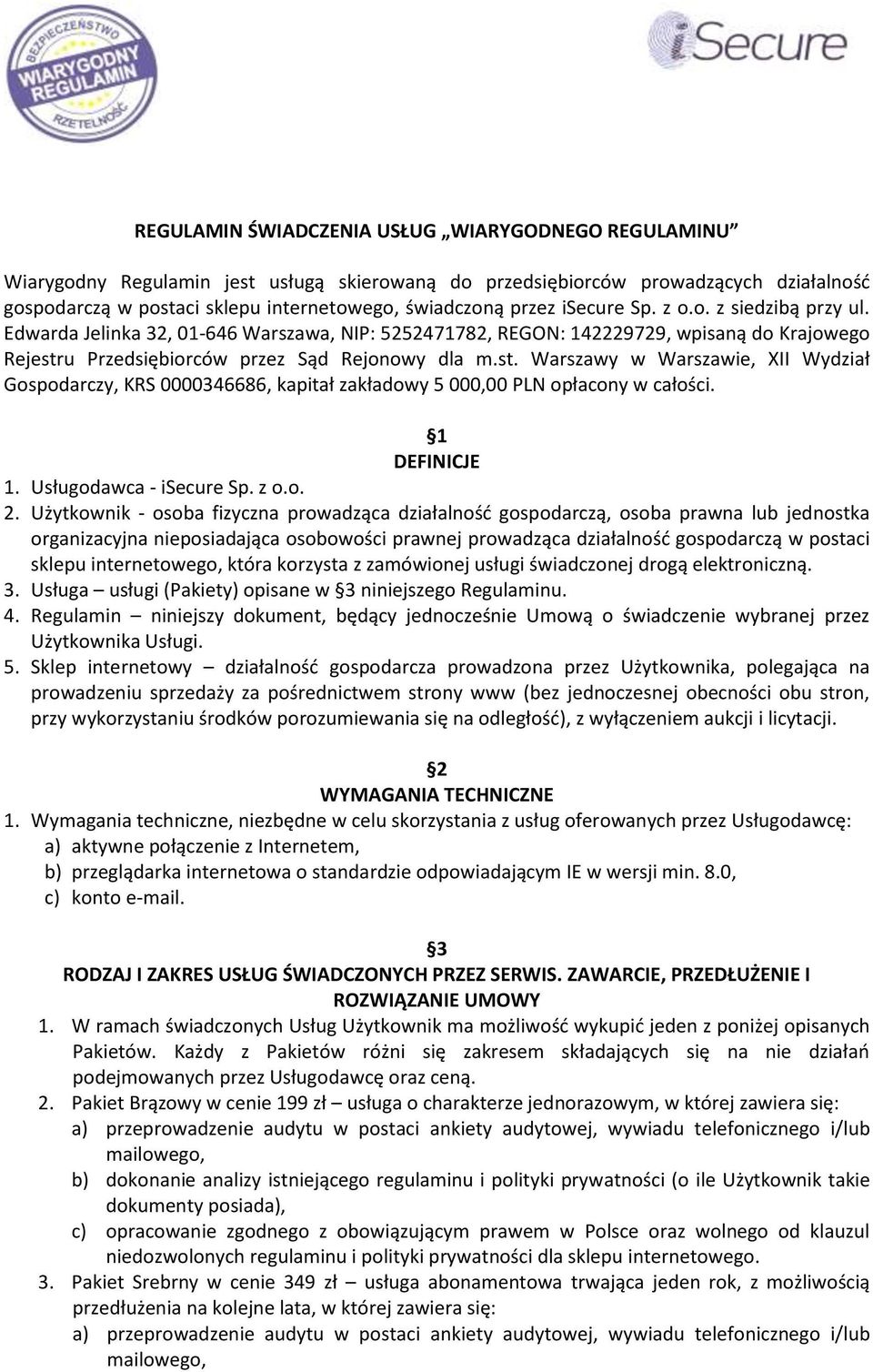 u Przedsiębiorców przez Sąd Rejonowy dla m.st. Warszawy w Warszawie, XII Wydział Gospodarczy, KRS 0000346686, kapitał zakładowy 5 000,00 PLN opłacony w całości. 1 DEFINICJE 1.