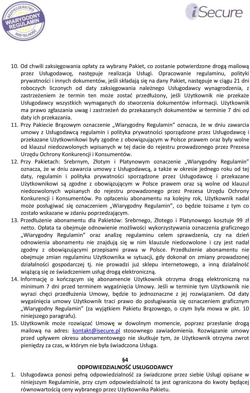 wynagrodzenia, z zastrzeżeniem że termin ten może zostać przedłużony, jeśli Użytkownik nie przekaże Usługodawcy wszystkich wymaganych do stworzenia dokumentów informacji.