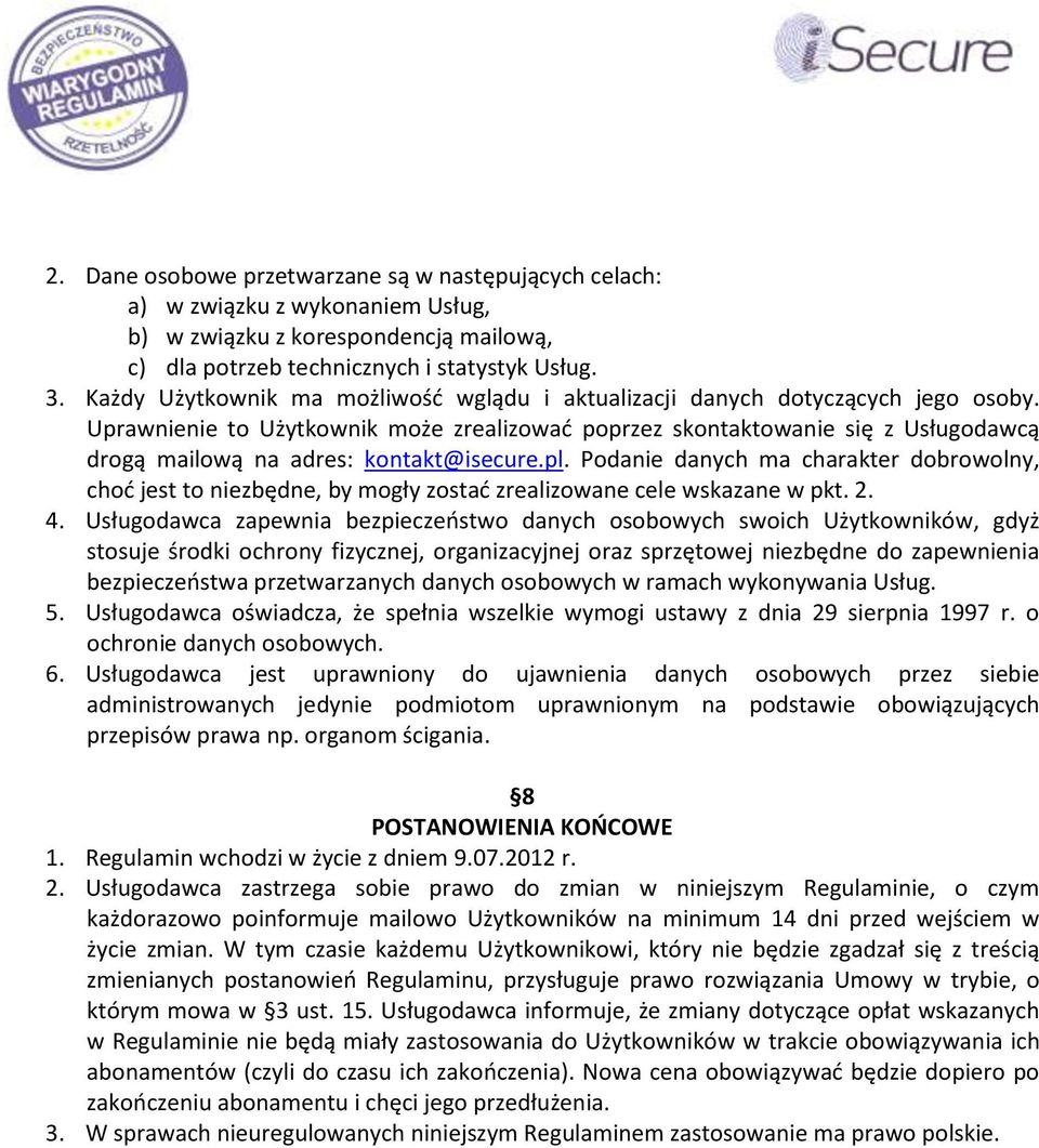 Uprawnienie to Użytkownik może zrealizować poprzez skontaktowanie się z Usługodawcą drogą mailową na adres: kontakt@isecure.pl.