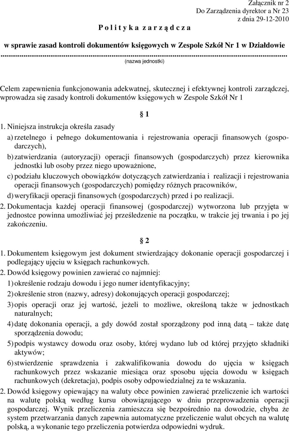 Niniejsza instrukcja określa zasady a) rzetelnego i pełnego dokumentowania i rejestrowania operacji finansowych (gospodarczych), b) zatwierdzania (autoryzacji) operacji finansowych (gospodarczych)