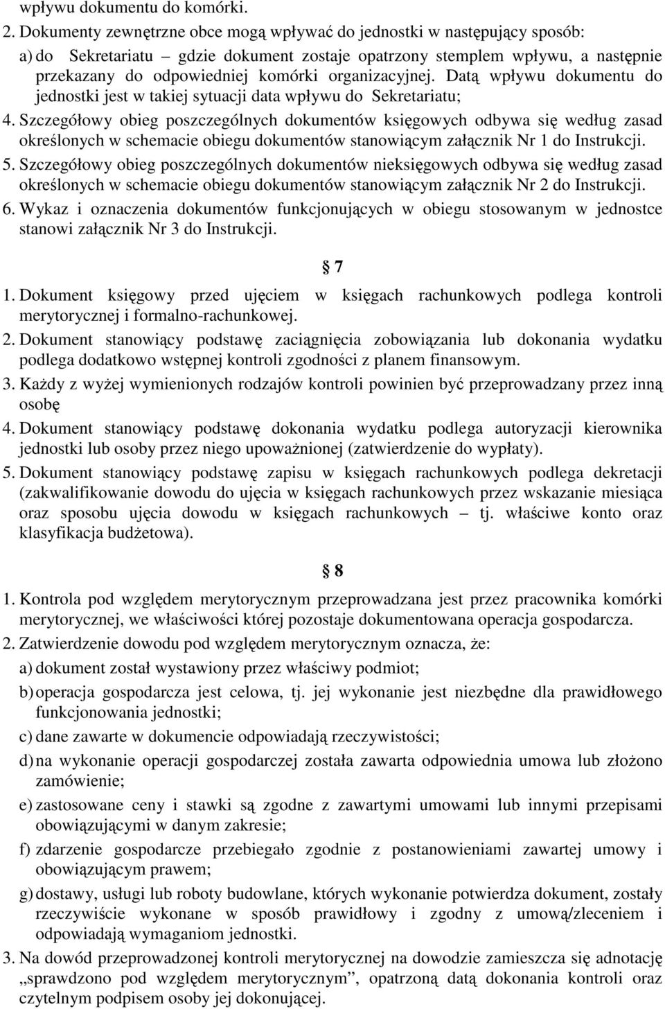 organizacyjnej. Datą wpływu dokumentu do jednostki jest w takiej sytuacji data wpływu do Sekretariatu; 4.