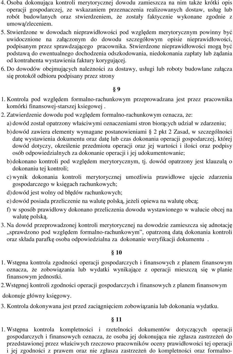 Stwierdzone w dowodach nieprawidłowości pod względem merytorycznym powinny być uwidocznione na załączonym do dowodu szczegółowym opisie nieprawidłowości, podpisanym przez sprawdzającego pracownika.