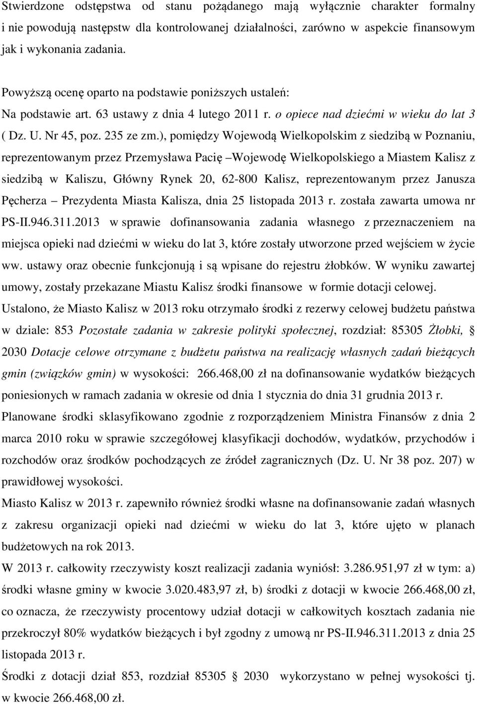 ), pomiędzy Wojewodą Wielkopolskim z siedzibą w Poznaniu, reprezentowanym przez Przemysława Pacię Wojewodę Wielkopolskiego a Miastem Kalisz z siedzibą w Kaliszu, Główny Rynek 20, 62-800 Kalisz,