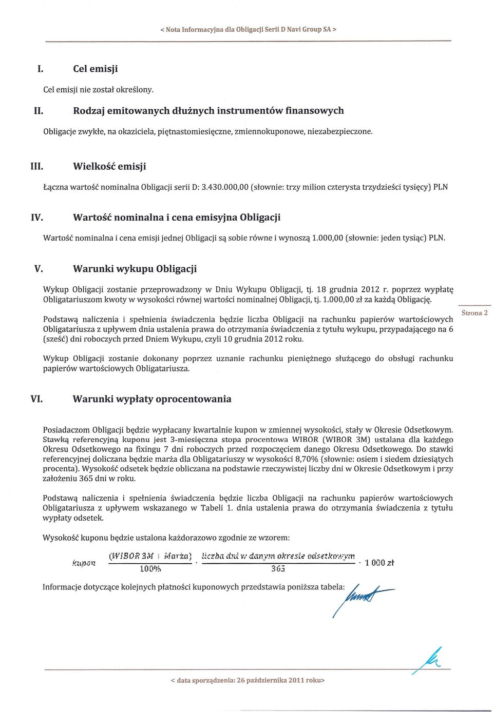 Wielkosc emisji Laczna wartosc nominalna ObJigacji serii D: 3.430.000,00 (slownie: trzy milion czterysta trzydziesci tysiecy) PLN IV.