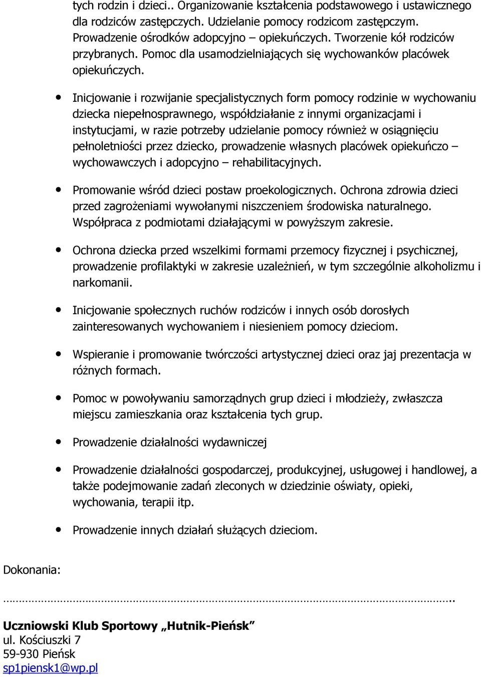 Inicjowanie i rozwijanie specjalistycznych form pomocy rodzinie w wychowaniu dziecka niepełnosprawnego, współdziałanie z innymi organizacjami i instytucjami, w razie potrzeby udzielanie pomocy