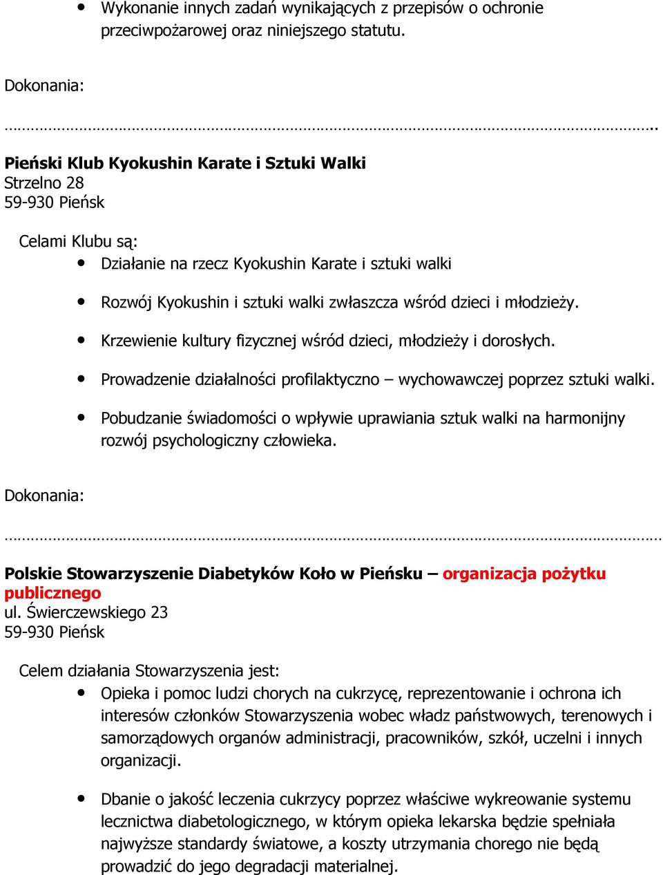 Krzewienie kultury fizycznej wśród dzieci, młodzieŝy i dorosłych. Prowadzenie działalności profilaktyczno wychowawczej poprzez sztuki walki.