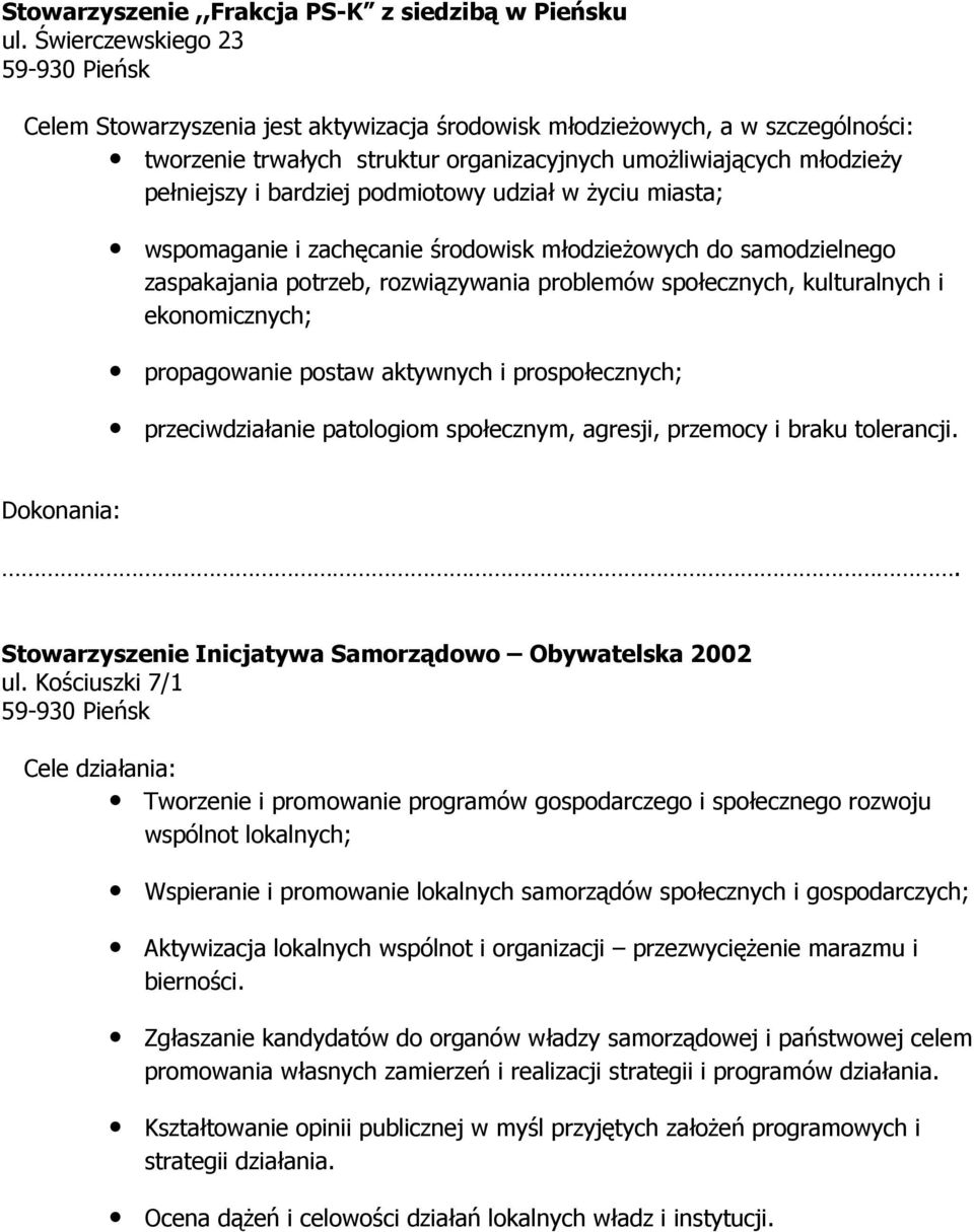 podmiotowy udział w Ŝyciu miasta; wspomaganie i zachęcanie środowisk młodzieŝowych do samodzielnego zaspakajania potrzeb, rozwiązywania problemów społecznych, kulturalnych i ekonomicznych;