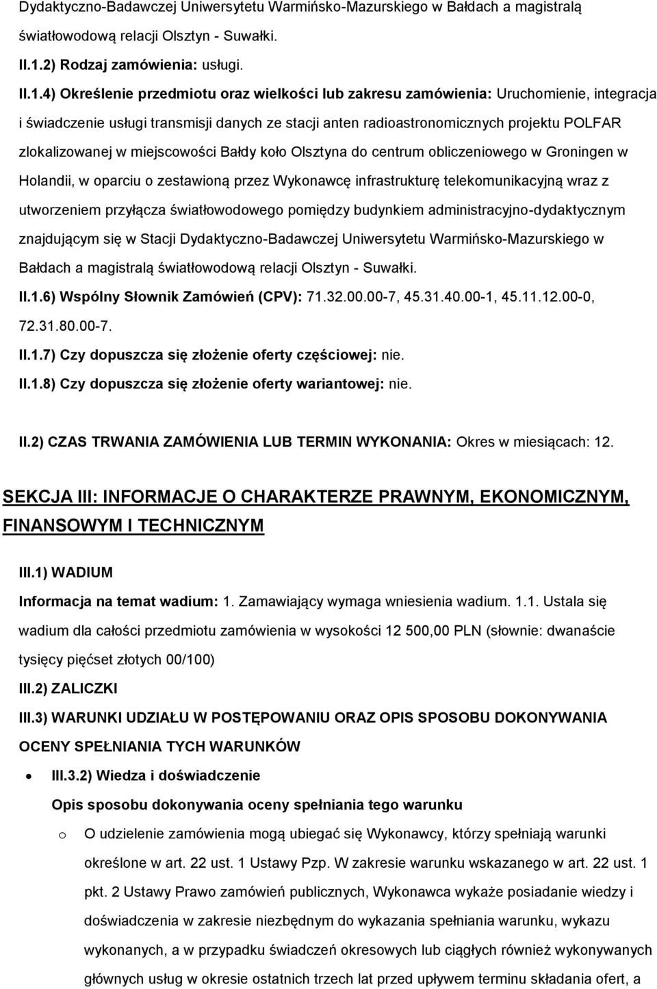 4) Określenie przedmiotu oraz wielkości lub zakresu zamówienia: Uruchomienie, integracja i świadczenie usługi transmisji danych ze stacji anten radioastronomicznych projektu POLFAR zlokalizowanej w