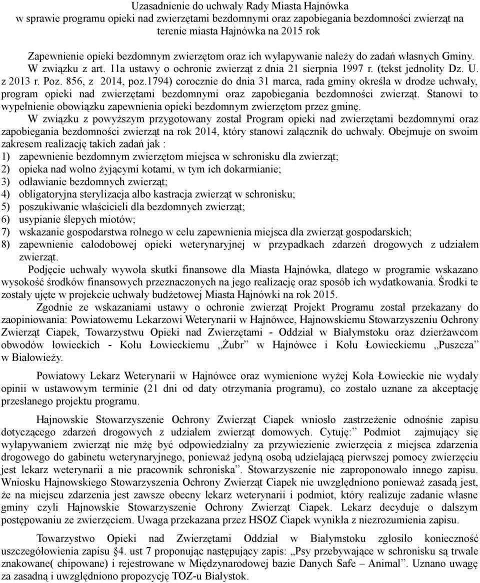 856, z 2014, poz.1794) corocznie do dnia 31 marca, rada gminy określa w drodze uchwały, program opieki nad zwierzętami bezdomnymi oraz zapobiegania bezdomności zwierząt.