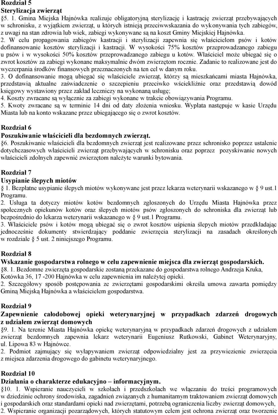 uwagi na stan zdrowia lub wiek, zabiegi wykonywane są na koszt Gminy Miejskiej Hajnówka. 2.