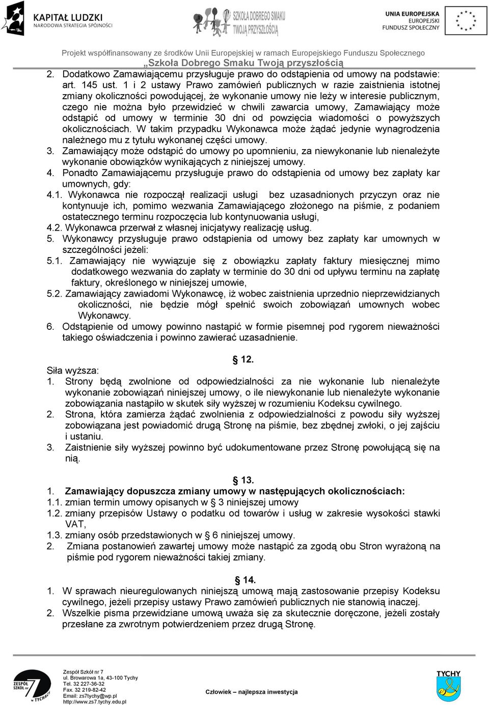 zawarcia umowy, Zamawiający może odstąpić od umowy w terminie 30 dni od powzięcia wiadomości o powyższych okolicznościach.