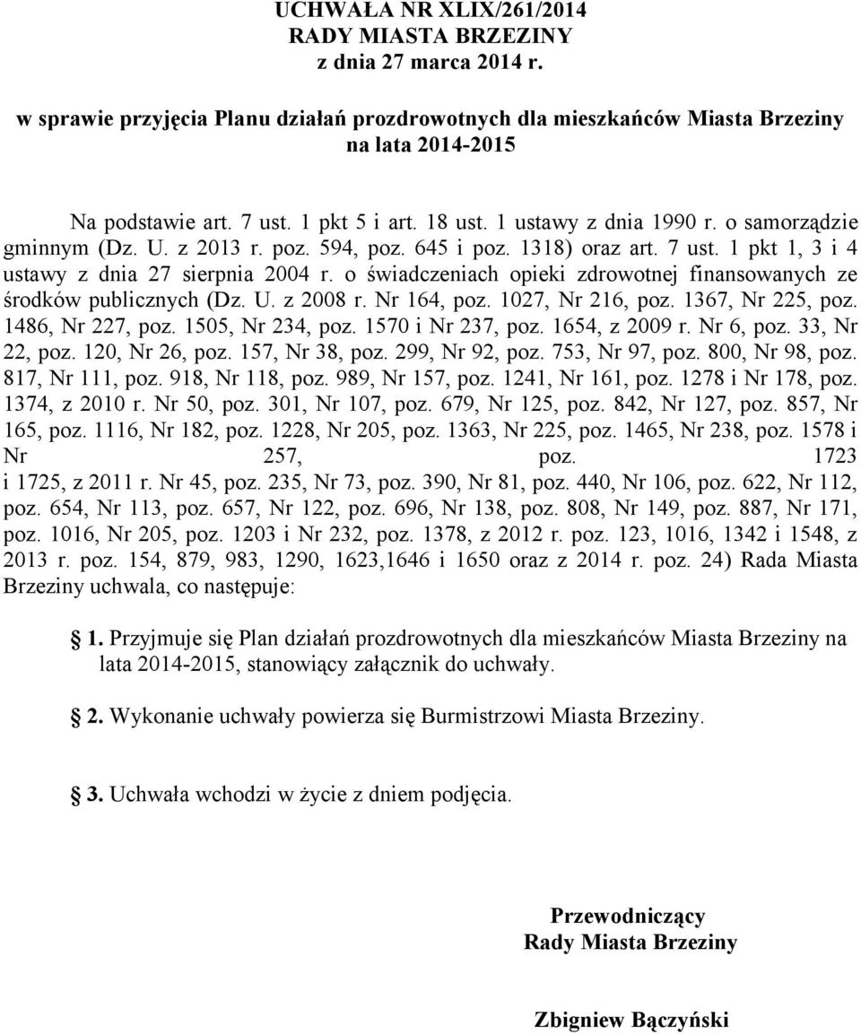 o świadczeniach opieki zdrowotnej finansowanych ze środków publicznych (Dz. U. z 2008 r. Nr 164, poz. 1027, Nr 216, poz. 1367, Nr 225, poz. 1486, Nr 227, poz. 1505, Nr 234, poz. 1570 i Nr 237, poz.