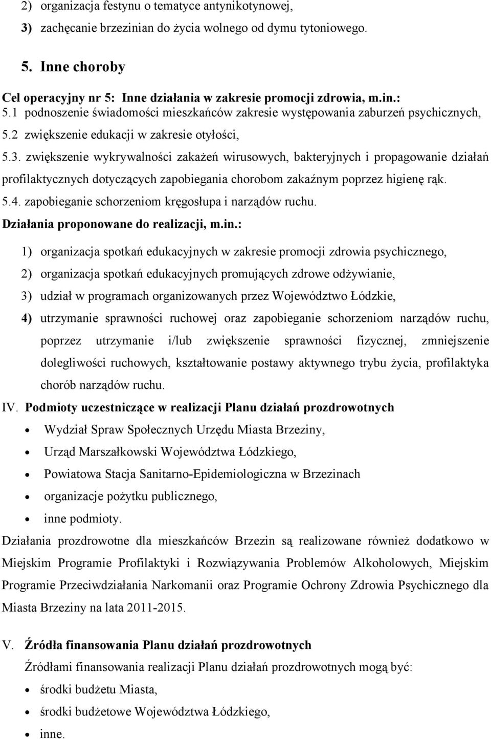 zwiększenie wykrywalności zakażeń wirusowych, bakteryjnych i propagowanie działań profilaktycznych dotyczących zapobiegania chorobom zakaźnym poprzez higienę rąk. 5.4.