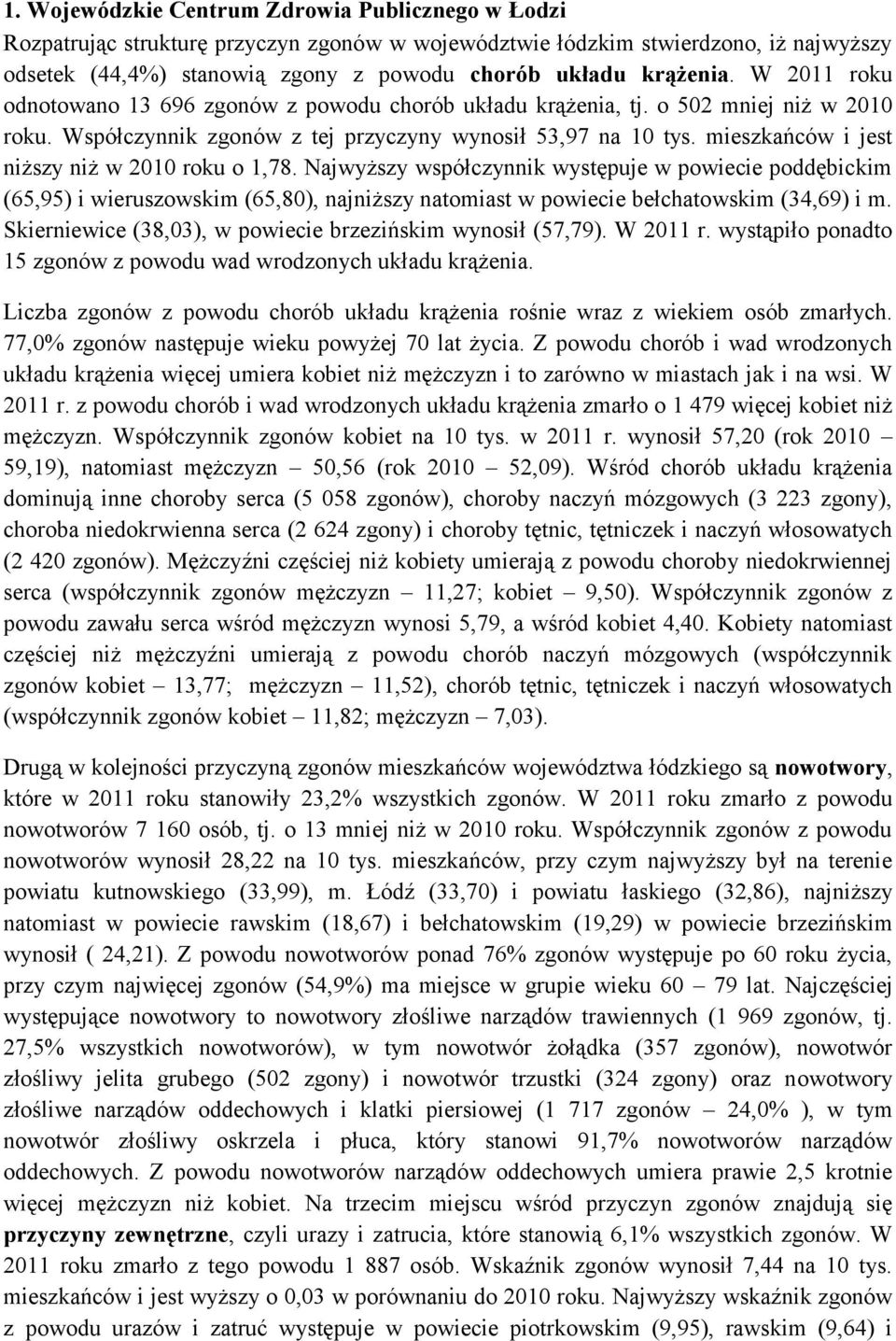 mieszkańców i jest niższy niż w 2010 roku o 1,78. Najwyższy współczynnik występuje w powiecie poddębickim (65,95) i wieruszowskim (65,80), najniższy natomiast w powiecie bełchatowskim (34,69) i m.