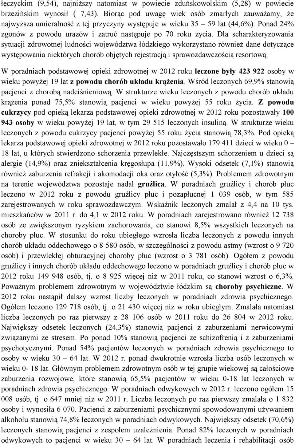 Dla scharakteryzowania sytuacji zdrowotnej ludności województwa łódzkiego wykorzystano również dane dotyczące występowania niektórych chorób objętych rejestracją i sprawozdawczością resortową.