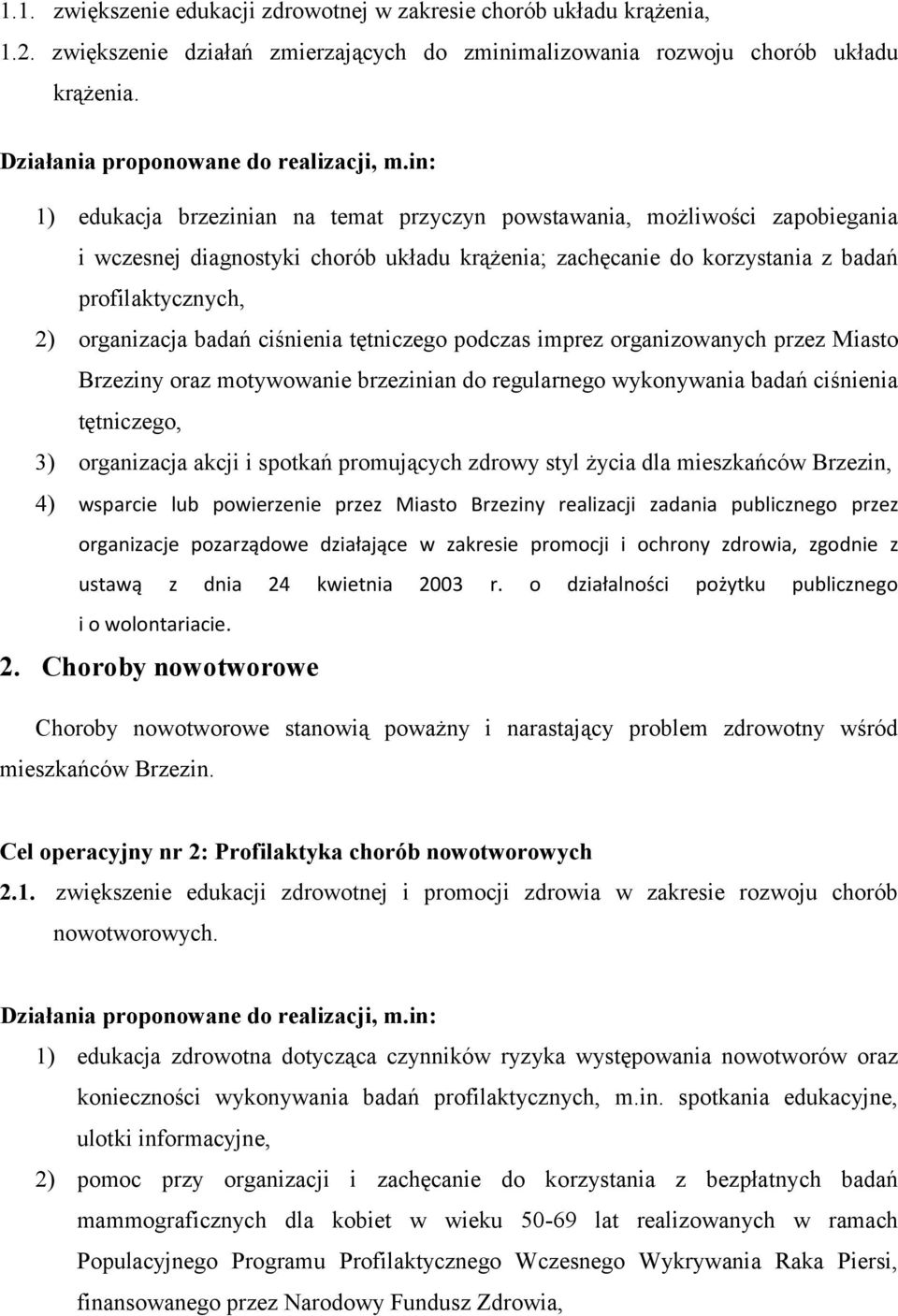 in: 1) edukacja brzezinian na temat przyczyn powstawania, możliwości zapobiegania i wczesnej diagnostyki chorób układu krążenia; zachęcanie do korzystania z badań profilaktycznych, 2) organizacja