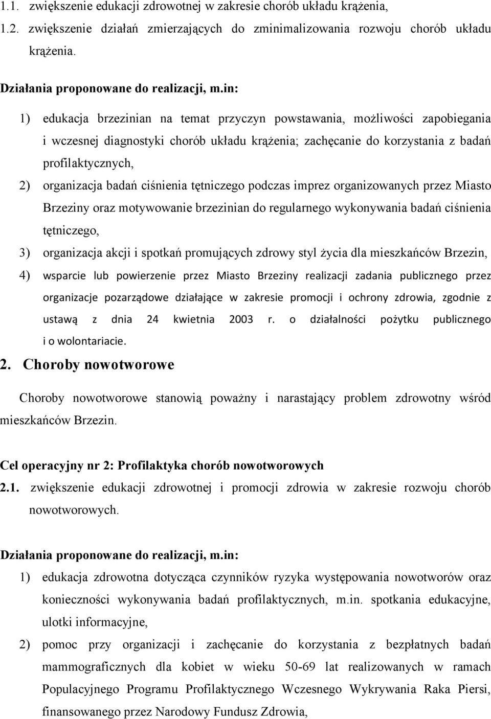 in: 1) edukacja brzezinian na temat przyczyn powstawania, możliwości zapobiegania i wczesnej diagnostyki chorób układu krążenia; zachęcanie do korzystania z badań profilaktycznych, 2) organizacja